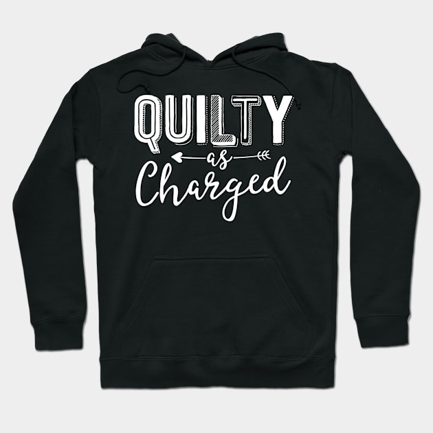 Quilty As Charged Quilting Shirts Funny For Women Sewing Hoodie by 14thFloorApparel